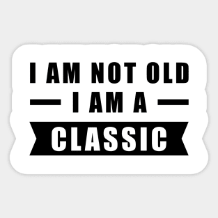 I am not Old, I am a Classic - Funny Car Quote Sticker